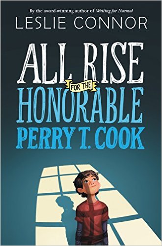 All Rise for the Honorable Perry T. Cook by Leslie Connor | SLJ Review