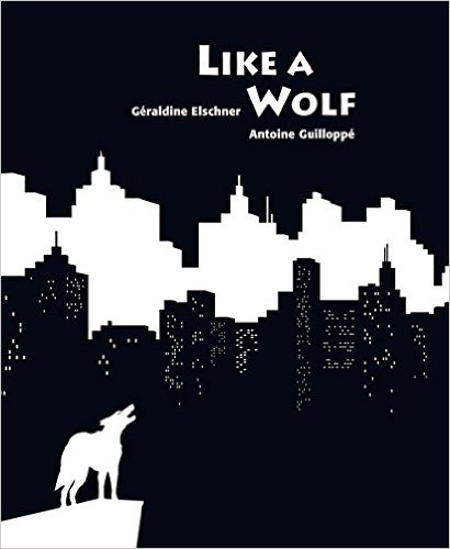 Like A Wolf by Géraldine Elschner | SLJ Review
