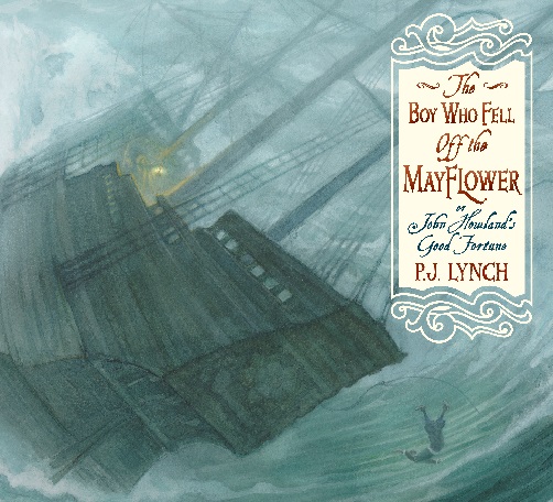 The Boy Who Fell Off the Mayflower, or John Howland’s Good Fortune by P. J. Lynch | SLJ Review
