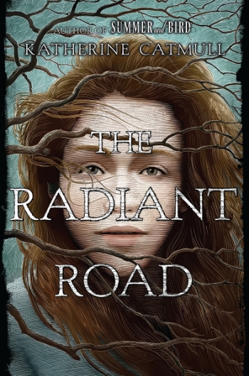 The Radiant Road by Katherine Catmull| SLJ Review