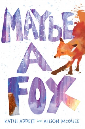 Maybe a Fox by Kathi Appelt & Alison McGhee | SLJ Review