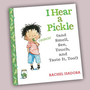 I Hear a Pickle: (and Smell, See, Touch, and Taste It, Too!) by Rachel Isadora | SLJ Review