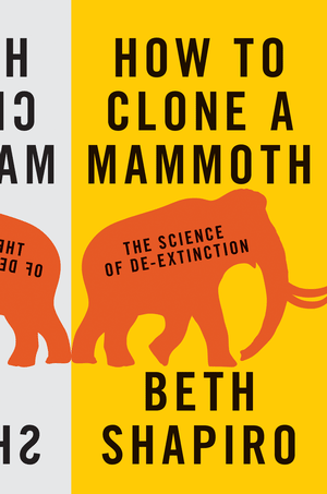 How to Clone a Mammoth The Science of De-Extinction