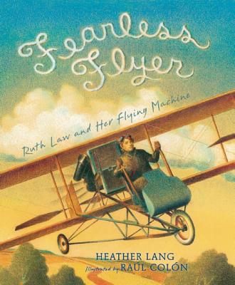 Fearless Flyer: Ruth Law and Her Flying Machine by Heather Lang | SLJ Review