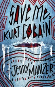 MANZER, Jenny. Save Me, Kurt Cobain.