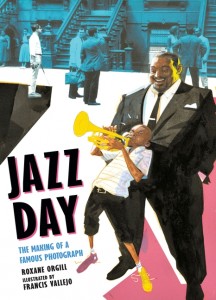 Orgill, Roxane. Jazz Day The Making of a Famous Photograph