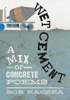 Wet Cement: A Mix of Concrete Poems by Bob Raczka | SLJ Review