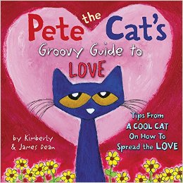 DEAN, Kimberly & James Dean. Pete the Cat’s Groovy Guide to Love.