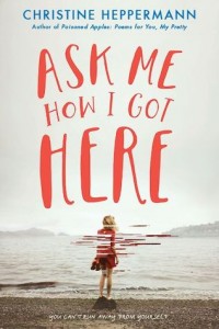 HEPPERMANN, Christine. Ask Me How I Got Here