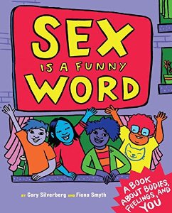 Sex Is a Funny Word: A Book About Bodies, Feelings, and You by Cory Silverberg | SLJ Review