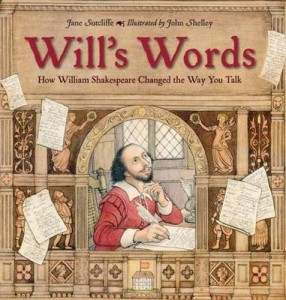 Sutcliffe, Jane. Will’s Words How William Shakespeare Changed the Way You Talk