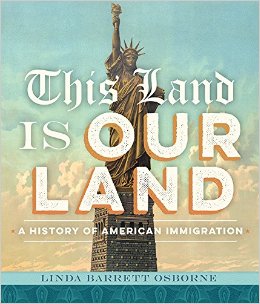This Land Is Our Land: A History of American Immigration by Linda Barrett Osborne | SLJ Review