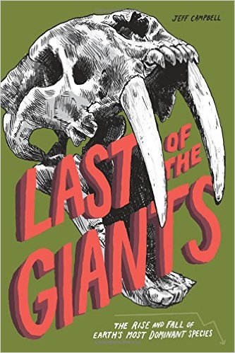 Last of the Giants: The Rise and Fall of Earth’s Most Dominant Species by Jeff Campbell | SLJ Review