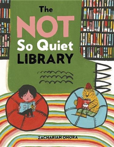 The Not So Quiet Library by Zachariah OHora | SLJ Review