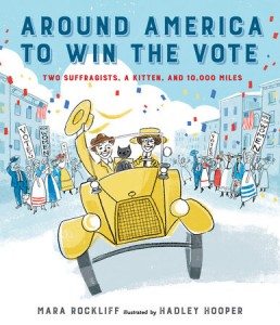 Around America To Win the Vote Two Suffragists, a Kitten, and 10,000 Miles by Mara Rockliff