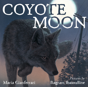 Coyote Moon by Maria Gianferrari | SLJ Review