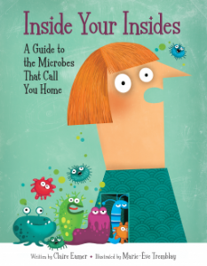 Inside Your Insides A Guide to the Microbes That Call You Home by Claire Eamer