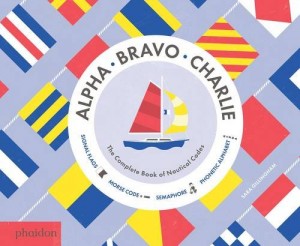 Alpha, Bravo, Charlie: The Complete Book of Nautical Codes by Sara Gillingham | SLJ Review