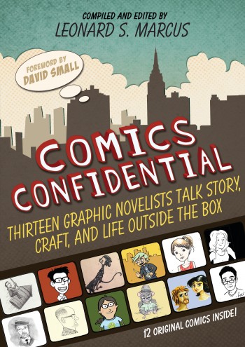 Comics Confidential: Thirteen Graphic Novelists Talk Story, Craft, and Life Outside the Box edited by Leonard S. Marcus | SLJ Review