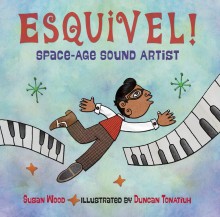 Esquivel!: Space-Age Sound Artist by Susan Wood | SLJ Review