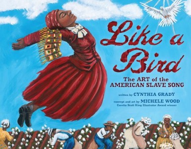 Like a Bird: The Art of the American Slave Song by Cynthia Grady | SLJ Review