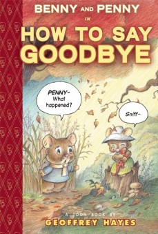 Benny and Penny in How To Say Goodbye by Geoffrey Hayes | SLJ Review