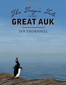 The Tragic Tale of the Great Auk by Jan Thornhill | SLJ Review