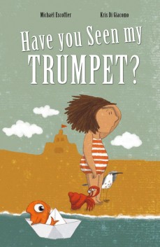 Have You Seen My Trumpet? by Michaël Escoffier | SLJ Review