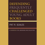 Defending Frequently Challenged Young Adult Books: A Handbook for Librarians and Educators by Pat R. Scales | SLJ Review