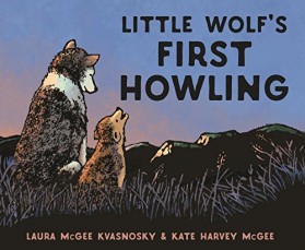 Little Wolf’s First Howling by Laura McGee Kvasnosky | SLJ Review