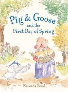 Pig & Goose and the First Day of Spring by Rebecca Bond | SLJ Review