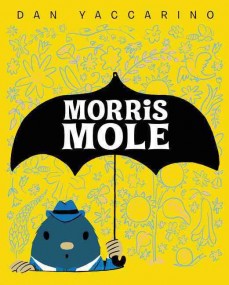 Morris Mole by Dan Yaccarino | SLJ Review
