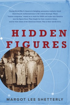Hidden Figures: The American Dream and the Untold Story of the Black Women Mathematicians Who Helped Win the Space Race by Margot Lee Shetterly | SLJ Review