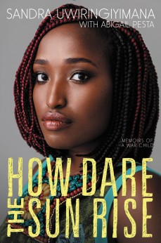 How Dare the Sun Rise: Memoirs of a War Child by Sandra Uwiringiyimana with Abigail Pesta | SLJ Review