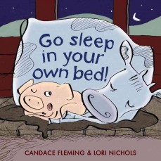 Go Sleep in Your Own Bed! by Candace Fleming | SLJ Review