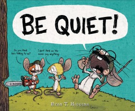 Be Quiet! by Ryan T. Higgins | SLJ Review