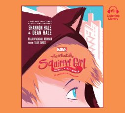 The Unbeatable Squirrel Girl: Squirrel Meets World by Shannon Hale & Dean Hale | SLJ Audio Review