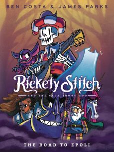 Rickety Stitch and the Gelatinous Goo: The Road to Epoli by Ben Costa & James Parks | SLJ Review