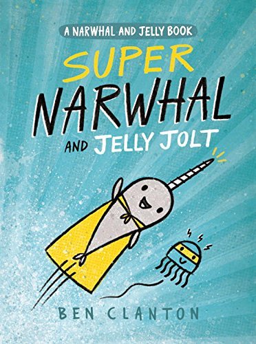 Super Narwhal and Jelly Jolt by Ben Clanton | SLJ Review
