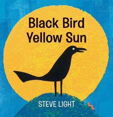 Black Bird Yellow Sun by Steve Light | SLJ Review
