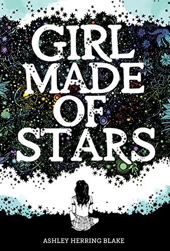 Girl Made of Stars by Ashley Herring Blake | SLJ Review