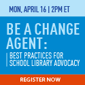 Be a Change Agent: Best Practices for School Library Advocacy