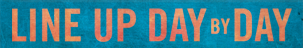 Line Up Day By Day
