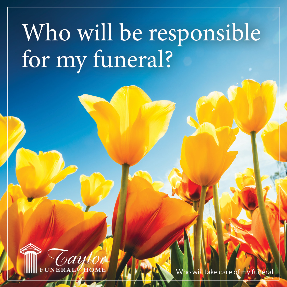 Taylor Funeral Home Who Will Take Care of My Funeral Plans?
