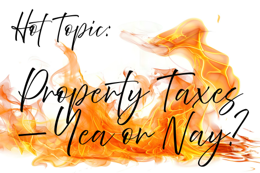 Hot Topic Property Taxes Yea or Nay 525x350