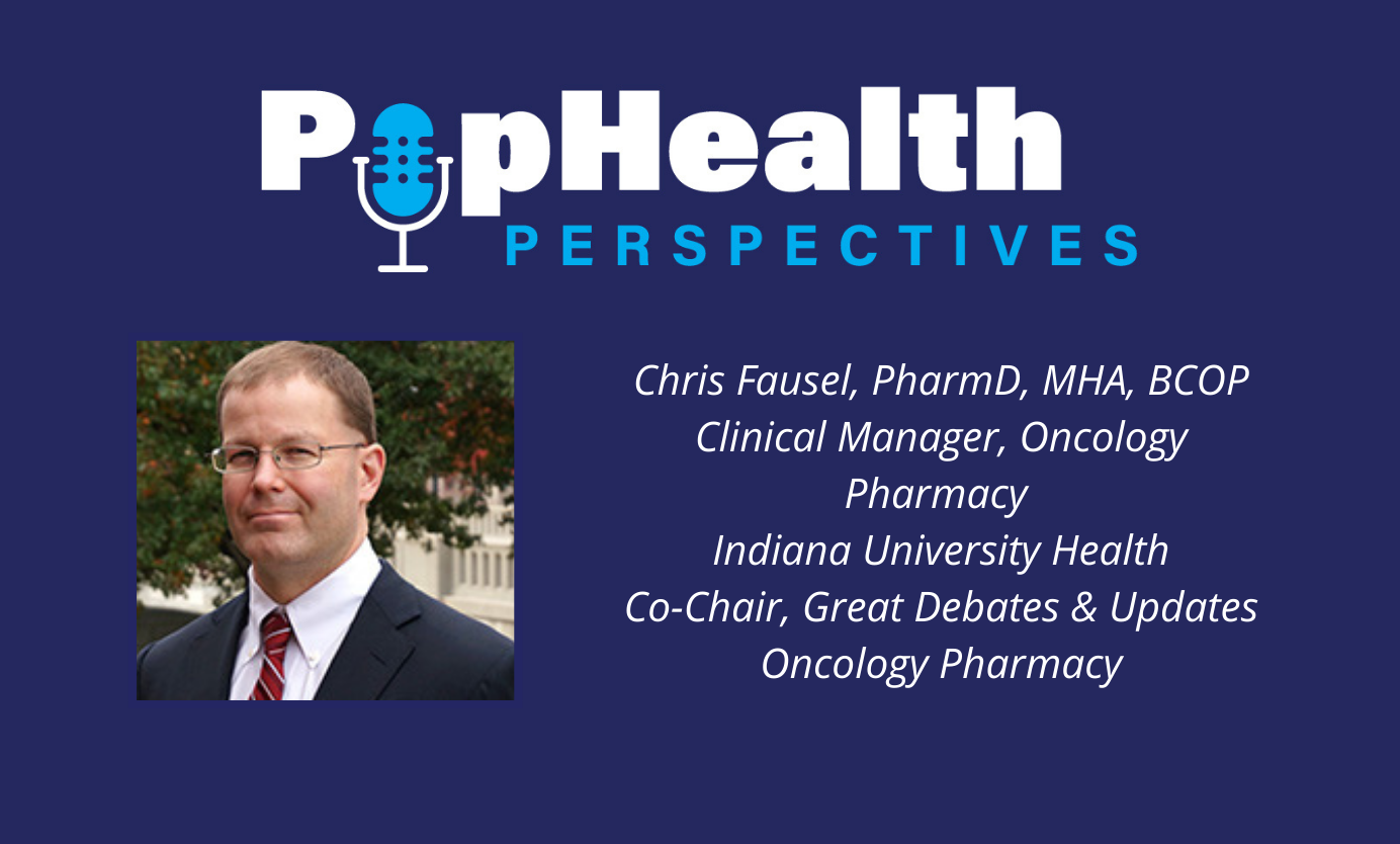 Chris Fausel, PharmD, MHA, BCOP, clinical manager, oncology pharmacy, Indiana University Health, and co-chair of the new Great Debates & Updates in Oncology Pharmacy