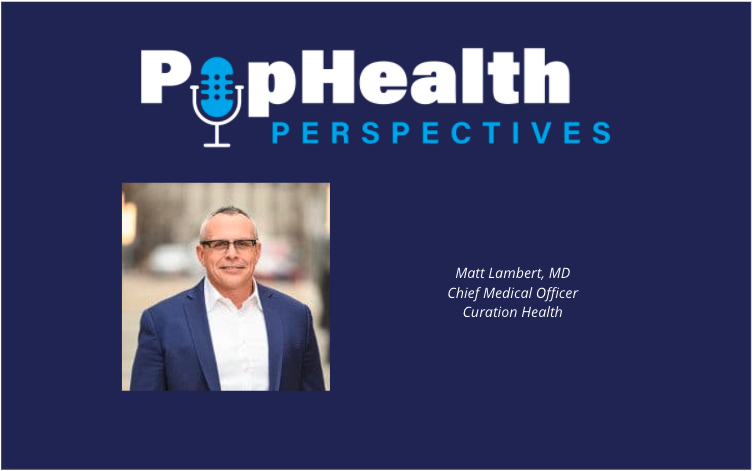 Matt Lambert, MD, chief medical officer, Curation Health
