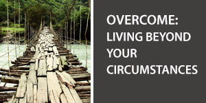 Overcome: Living Beyond Your Circumstances