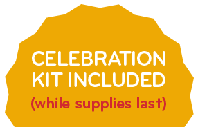 Celebration kit included (while supplies last)
