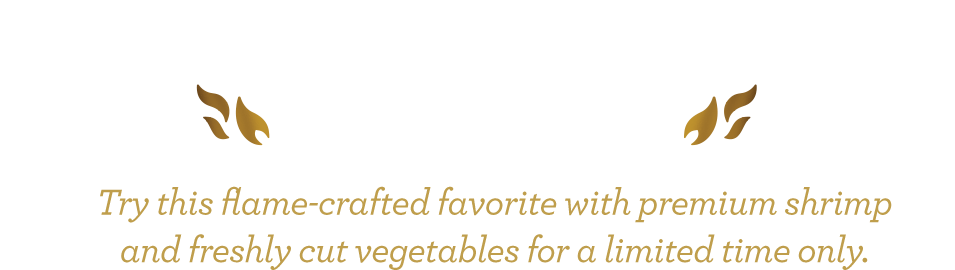Wok-Fired Shrimp is back - Try this flame-crafted favorite with premium shrimp and freshly cut vegetables for a limited time only.